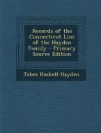Records of the Connecticut Line of the Hayden Family - Primary Source Edition di Jabez Haskell 1811-1902 Hayden edito da Nabu Press
