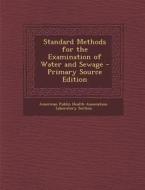 Standard Methods for the Examination of Water and Sewage - Primary Source Edition edito da Nabu Press
