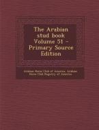 The Arabian Stud Book Volume 51 edito da Nabu Press