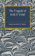 The Tragedy of Kirk O'Field di Major-General R. H. Mahon edito da Cambridge University Press
