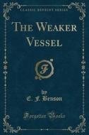 The Weaker Vessel (classic Reprint) di E F Benson edito da Forgotten Books