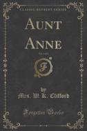 Aunt Anne, Vol. 1 Of 2 (classic Reprint) di Mrs W K Clifford edito da Forgotten Books