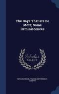 The Days That Are No More; Some Reminiscences di Edward Legge, Pauline Metternich-Sandor edito da Sagwan Press