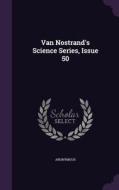 Van Nostrand's Science Series, Issue 50 di Anonymous edito da Palala Press