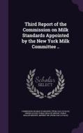 Third Report Of The Commission On Milk Standards Appointed By The New York Milk Committee .. edito da Palala Press