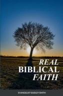 Real Biblical Faith di Dudley Smith edito da Lulu.com