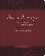 Jesus Always Note-Taking Edition, Leathersoft, Burgundy, With Full Scriptures di Sarah Young edito da Thomas Nelson Publishers