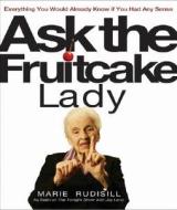 Ask the Fruitcake Lady: Everything You Would Already Know If You Had Any Sense di Marie Rudisill edito da Hyperion Books