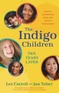 The Indigo Children Ten Years Later: What's Happening with the Indigo Teenagers! di Lee Carroll, Jan Tober edito da HAY HOUSE