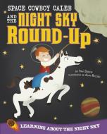 Space Cowboy Caleb and the Night Sky Round-Up: Learning about the Night Sky di Tina Dybvik edito da PICTURE WINDOW BOOKS