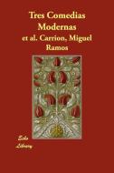 Tres Comedias Modernas di Miguel Ramos Et Al Carrin edito da Echo Library