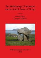 The Archaeology of Semiotics and the Social Order of Things di George Children, George Nash edito da British Archaeological Reports Oxford Ltd