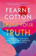 Speak Your Truth di Fearne Cotton edito da Orion Publishing Co
