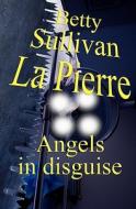 Angels in Disguise di Betty Sulivan La Pierre edito da Booksurge Publishing