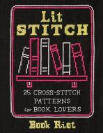 Lit Stitch: 25 Cross-Stitch Patterns for Book Lovers di Book Riot edito da ABRAMS