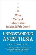 Understanding Anesthesia - What You Need to Know About Sedation and Pain Control di Steven L. Orebaugh edito da Johns Hopkins University Press