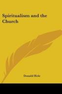Spiritualism And The Church di Donald Hole edito da Kessinger Publishing, Llc