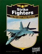 Strike Fighters: The F/A-18E/F Super Hornets di Bill Sweetman edito da Edge Books