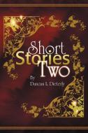 Short Stories Two di Duncan L. Dieterly edito da Xlibris