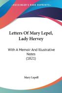 Letters Of Mary Lepel, Lady Hervey di Mary Lepell edito da Kessinger Publishing Co
