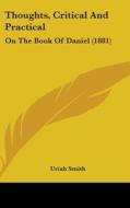 Thoughts, Critical and Practical: On the Book of Daniel (1881) di Uriah Smith edito da Kessinger Publishing