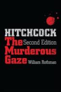 Hitchcock, Second Edition: The Murderous Gaze di William Rothman edito da STATE UNIV OF NEW YORK PR