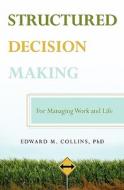 Structured Decision Making di Edward M. Collins edito da Booksurge Publishing