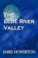 The Blue River Valley di Howerton James Howerton, James Howerton edito da AUTHORHOUSE
