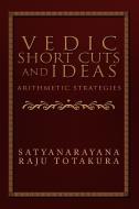 Vedic Short Cuts And Ideas di Satyanarayana Raju Totakura edito da Xlibris