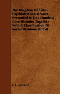 The Kingdom of Evils - Psychiatric Social Work Presented in One Hundred Case Histories Together with a Classification of di E. E. Southard edito da Dutt Press
