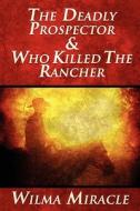 The Deadly Prospector & Who Killed The Rancher di Wilma Miracle edito da America Star Books