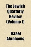 The Jewish Quarterly Review (volume 1) di Israel Abrahams edito da General Books Llc