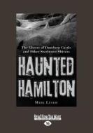 Haunted Hamilton: The Ghosts of Dundurn Castle and Other Steeltown Shivers (Large Print 16pt) di Mark Leslie edito da READHOWYOUWANT