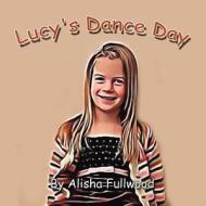 Lucy's Dance Day di Alisha Fullwood edito da America Star Books