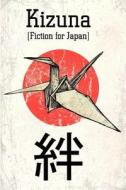 Kizuna: Fiction for Japan di Brent Millis, Robert M. Price, Andersen Prunty edito da Createspace