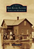 Red River Floods: Fargo and Moorhead di Terry L. Shoptaugh edito da ARCADIA PUB (SC)