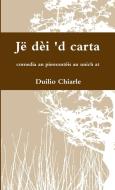 Jë dèi 'd carta - comedia an piemontèis an unich at di Duilio Chiarle edito da Lulu Press, Inc.