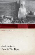Food in War Time (WWI Centenary Series) di Graham Lusk edito da LIGHTNING SOURCE INC