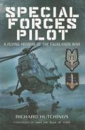 Special Forces Pilot: A Flying Memoir of the Falkland War di Richard Hutchings edito da Pen & Sword Books Ltd