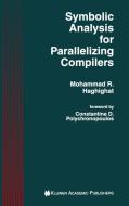 Symbolic Analysis for Parallelizing Compilers di Mohammad R. Haghighat edito da Springer US