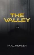 The Valley di M W Kohler edito da Iuniverse