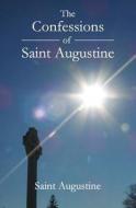 The Confessions of Saint Augustine di Saint Augustine of Hippo edito da Createspace