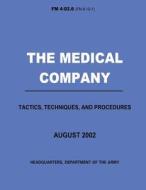 The Medical Company Tactics, Techniques, and Procedures (FM 4-02.6) di Department Of the Army edito da Createspace