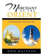 Merchant of the Orient di Don Battles edito da Xlibris