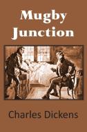 Mugby Junction di Charles Dickens edito da Bottom of the Hill Publishing