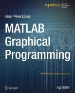 MATLAB Graphical Programming di Cesar Lopez edito da Apress