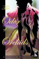 The Odor of Orchids di Charles W. Bechtel edito da Createspace