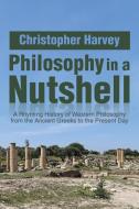 Philosophy in a Nutshell di Christopher Harvey edito da Xlibris