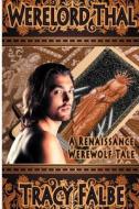Werelord Thal: A Renaissance Werewolf Tale di Tracy Falbe edito da Createspace