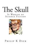 The Skull: If Worlds of Science Fiction di Philip K. Dick edito da Createspace